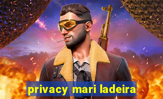 privacy mari ladeira